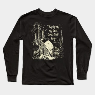 This is my my bad, come back song Cowboy Hat Cactus Boot Long Sleeve T-Shirt